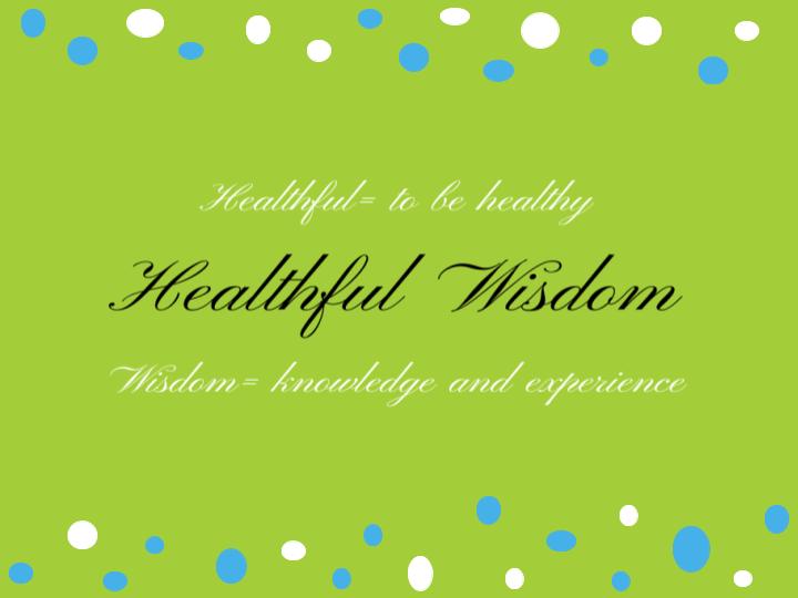 Healthful Wisdom Healthful Wisdom - For the good of your health
